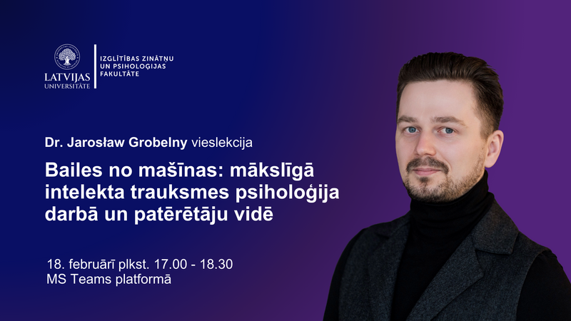 Vieslekcija "Bailes no mašīnas: mākslīgā intelekta trauksmes psiholoģija darbā un patērētāju vidē"