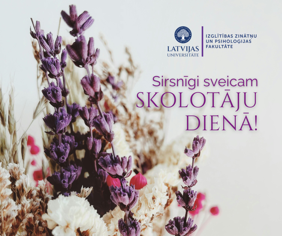 Sveiciens Skolotāju dienā uz kaltētu ziedu fona ar Latvijas Universitātes IZPF logotipu.