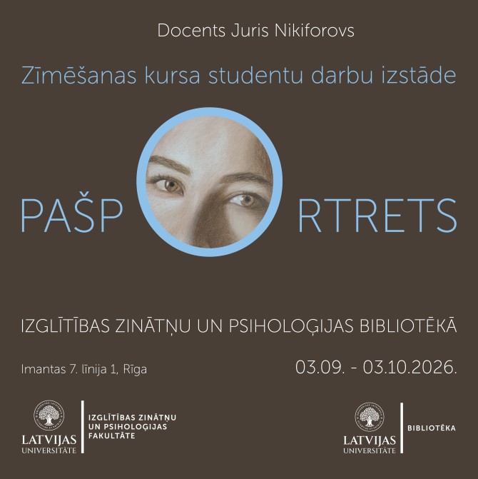 Studentu darbu izstāde “Pašportrets” docenta Jura Nikiforova vadībā LU IZPF bibliotēkā no 3. septembra līdz 3. oktobrim.