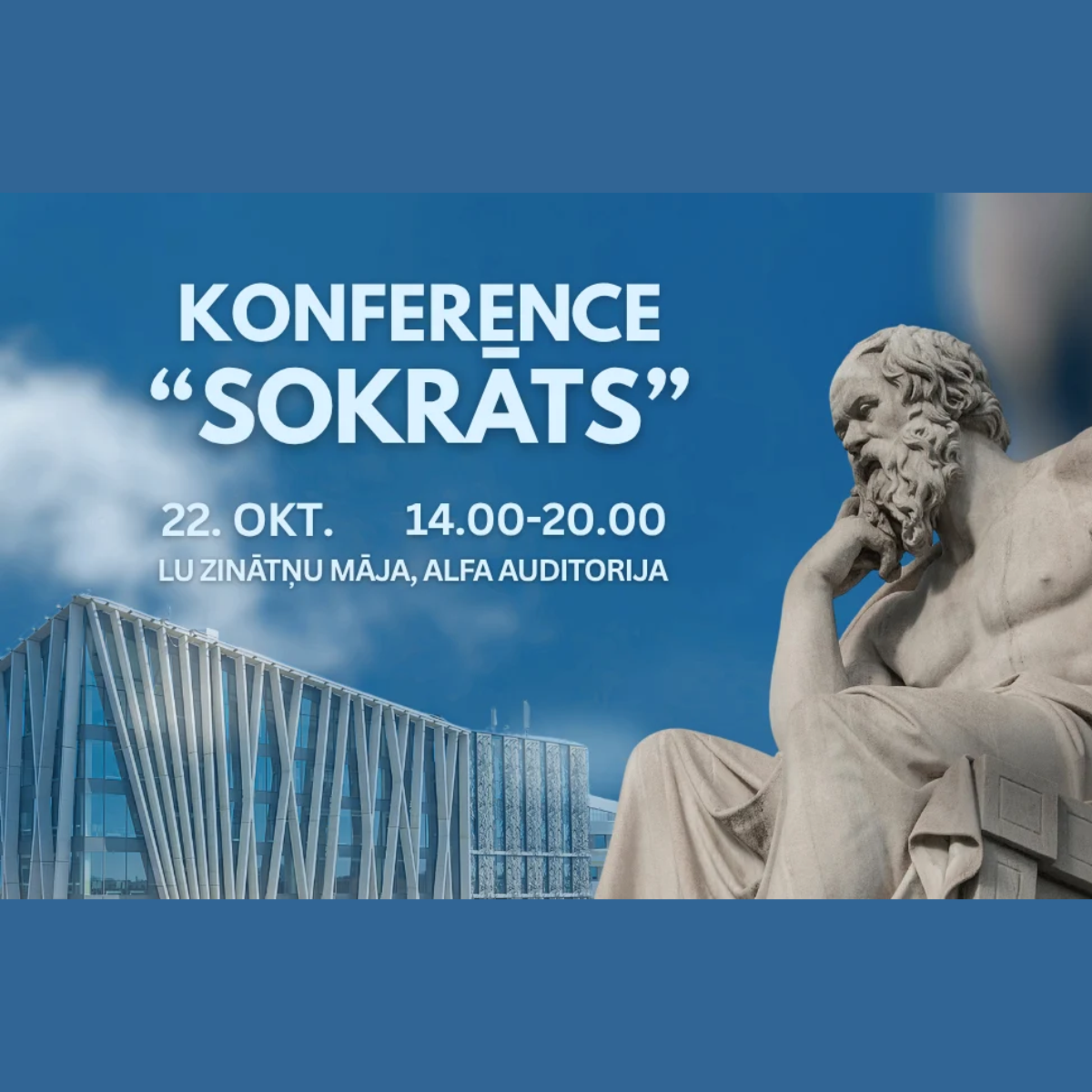 Konferences “Sokrāts” plakāts ar filozofa Sokrāta skulptūru un LU Akadēmiskā centra ēku. Konference notiks 22. oktobrī plkst. 14.00–20.00 LU Zinātņu mājas Alfa auditorijā.